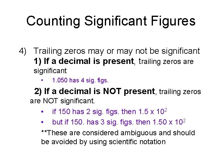 Counting Significant Figures 4) Trailing zeros may or may not be significant 1) If