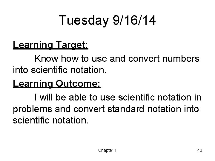 Tuesday 9/16/14 Learning Target: Know how to use and convert numbers into scientific notation.