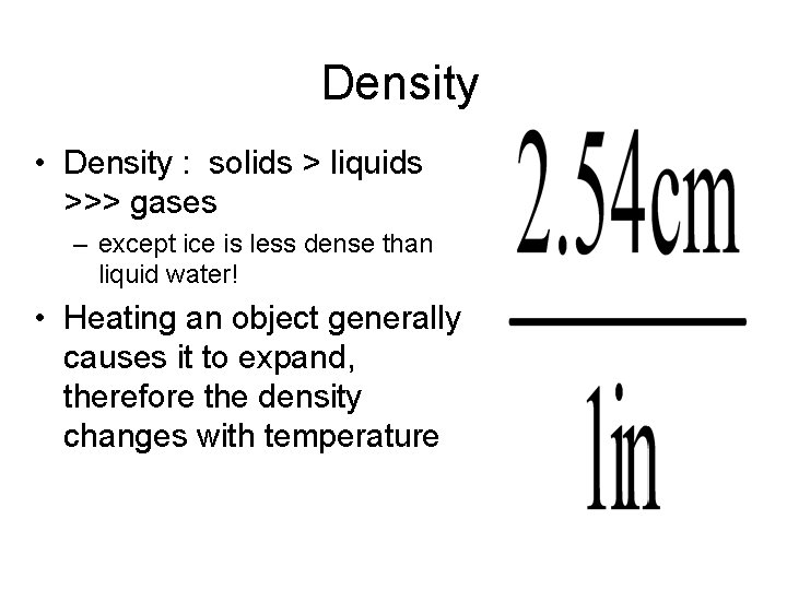 Density • Density : solids > liquids >>> gases – except ice is less