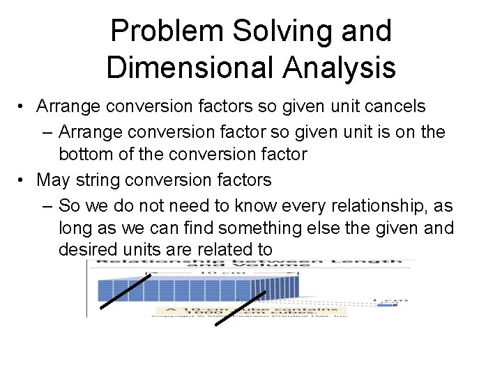 Problem Solving and Dimensional Analysis • Arrange conversion factors so given unit cancels –