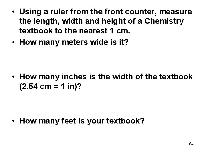  • Using a ruler from the front counter, measure the length, width and