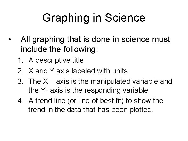 Graphing in Science • All graphing that is done in science must include the