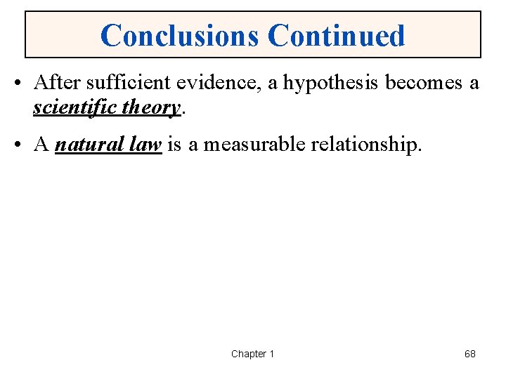 Conclusions Continued • After sufficient evidence, a hypothesis becomes a scientific theory. • A
