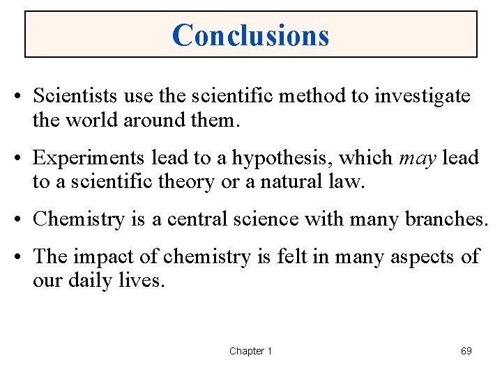 Conclusions • Scientists use the scientific method to investigate the world around them. •