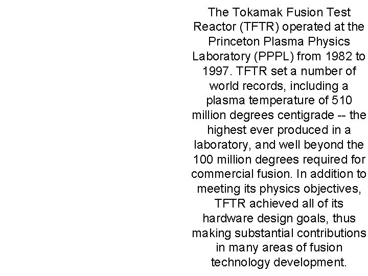 The Tokamak Fusion Test Reactor (TFTR) operated at the Princeton Plasma Physics Laboratory (PPPL)