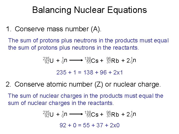 Balancing Nuclear Equations 1. Conserve mass number (A). The sum of protons plus neutrons