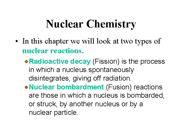 Nuclear Chemistry • In this chapter we will look at two types of nuclear
