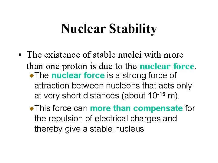 Nuclear Stability • The existence of stable nuclei with more than one proton is