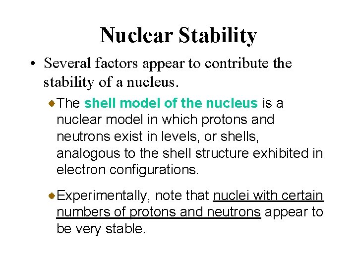 Nuclear Stability • Several factors appear to contribute the stability of a nucleus. The