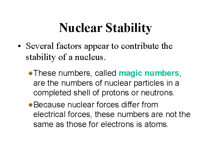 Nuclear Stability • Several factors appear to contribute the stability of a nucleus. These