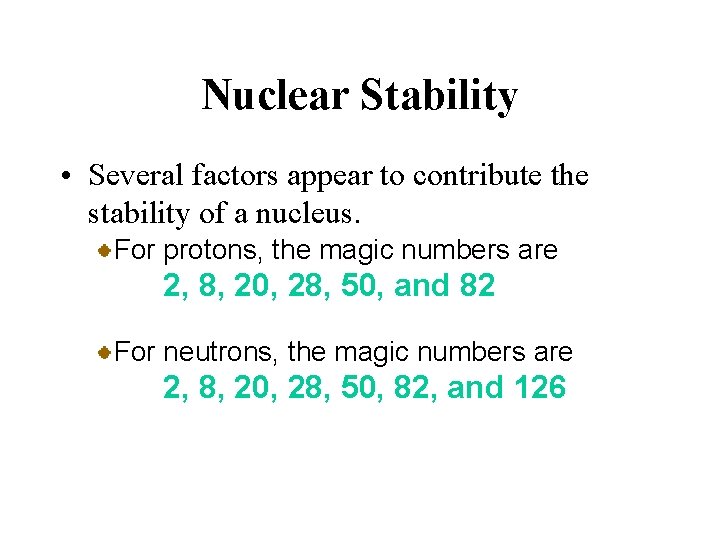 Nuclear Stability • Several factors appear to contribute the stability of a nucleus. For