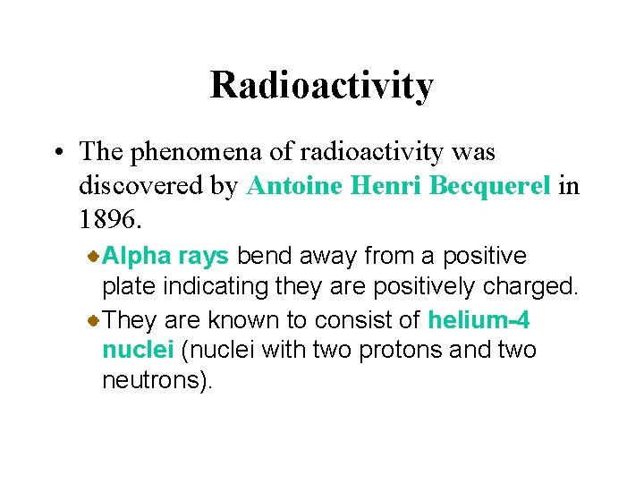 Radioactivity • The phenomena of radioactivity was discovered by Antoine Henri Becquerel in 1896.