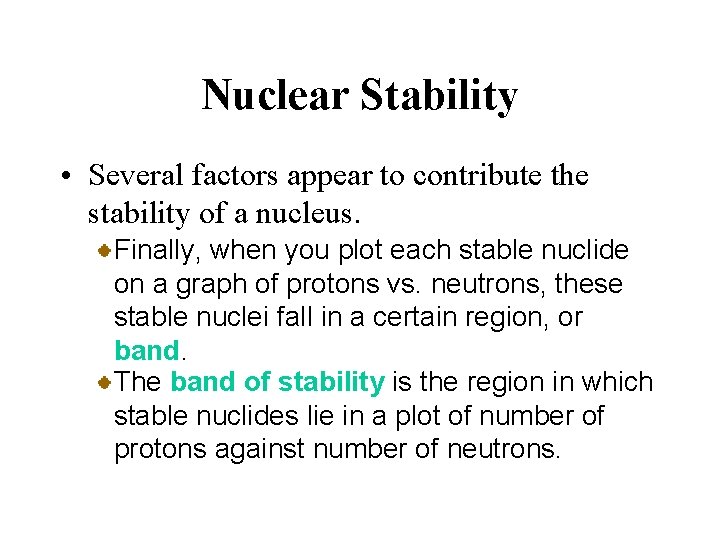 Nuclear Stability • Several factors appear to contribute the stability of a nucleus. Finally,