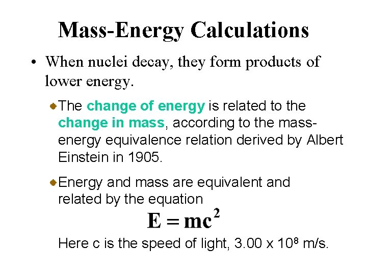 Mass-Energy Calculations • When nuclei decay, they form products of lower energy. The change