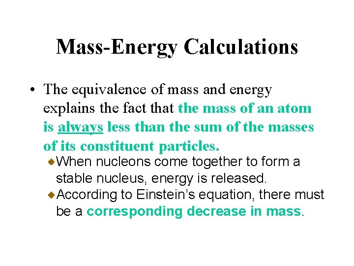 Mass-Energy Calculations • The equivalence of mass and energy explains the fact that the
