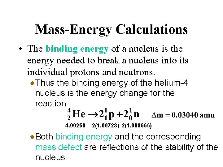 Mass-Energy Calculations • The binding energy of a nucleus is the energy needed to