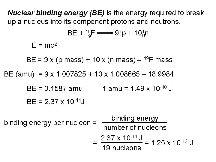 Nuclear binding energy (BE) is the energy required to break up a nucleus into