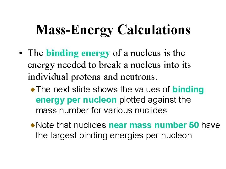 Mass-Energy Calculations • The binding energy of a nucleus is the energy needed to