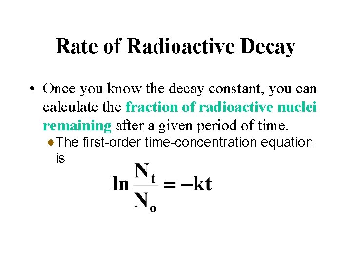 Rate of Radioactive Decay • Once you know the decay constant, you can calculate