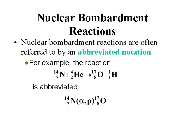 Nuclear Bombardment Reactions • Nuclear bombardment reactions are often referred to by an abbreviated