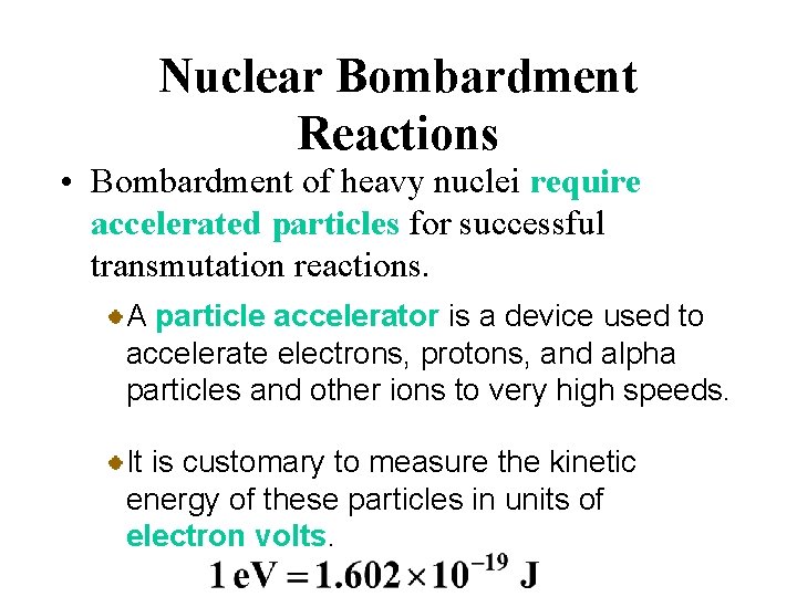 Nuclear Bombardment Reactions • Bombardment of heavy nuclei require accelerated particles for successful transmutation