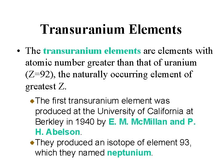 Transuranium Elements • The transuranium elements are elements with atomic number greater than that