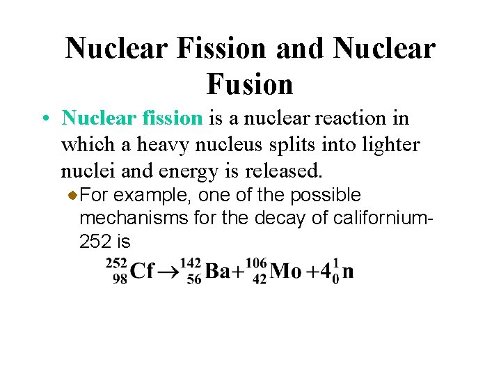Nuclear Fission and Nuclear Fusion • Nuclear fission is a nuclear reaction in which