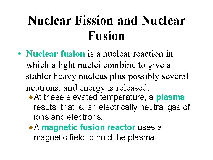 Nuclear Fission and Nuclear Fusion • Nuclear fusion is a nuclear reaction in which