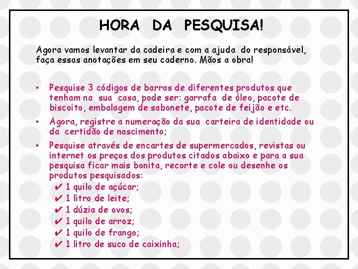 HORA DA PESQUISA! Agora vamos levantar da cadeira e com a ajuda do responsável,