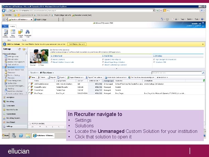 In Recruiter navigate to • • Settings Solutions Locate the Unmanaged Custom Solution for