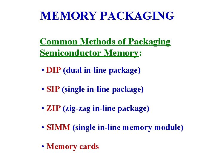 MEMORY PACKAGING Common Methods of Packaging Semiconductor Memory: • DIP (dual in-line package) •