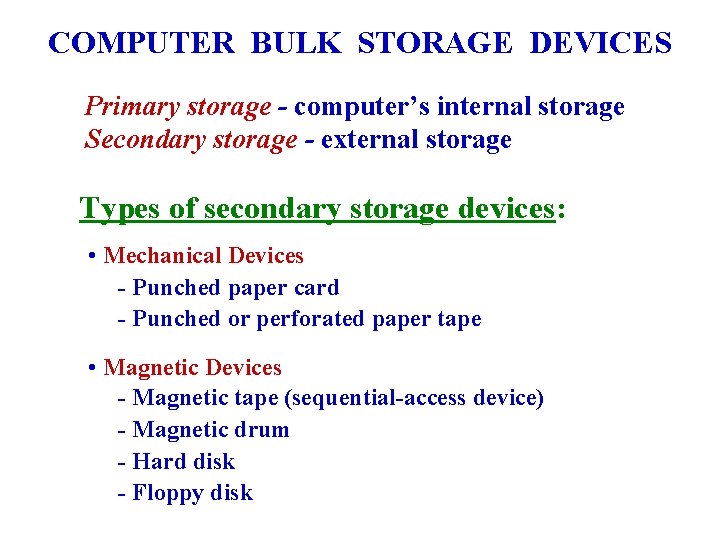COMPUTER BULK STORAGE DEVICES Primary storage - computer’s internal storage Secondary storage - external