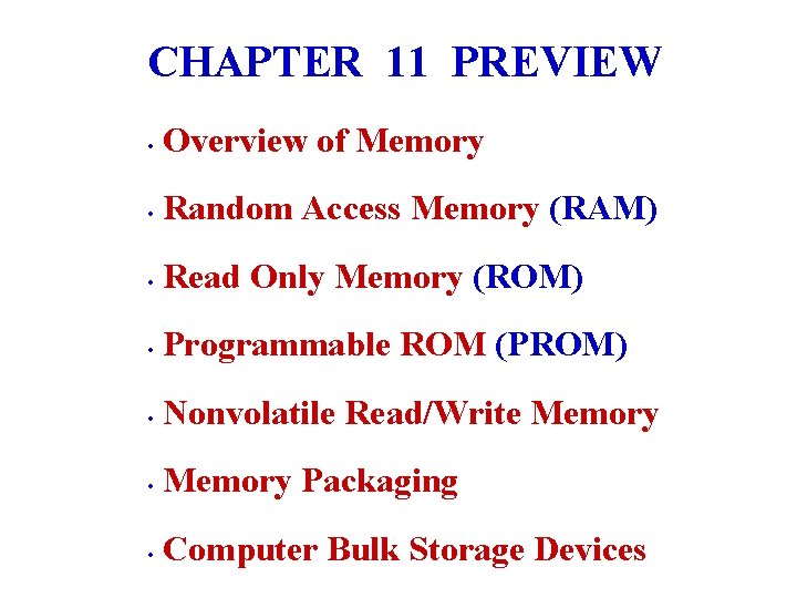 CHAPTER 11 PREVIEW • Overview of Memory • Random Access Memory (RAM) • Read