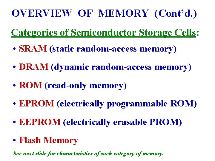 OVERVIEW OF MEMORY (Cont’d. ) Categories of Semiconductor Storage Cells: • SRAM (static random-access