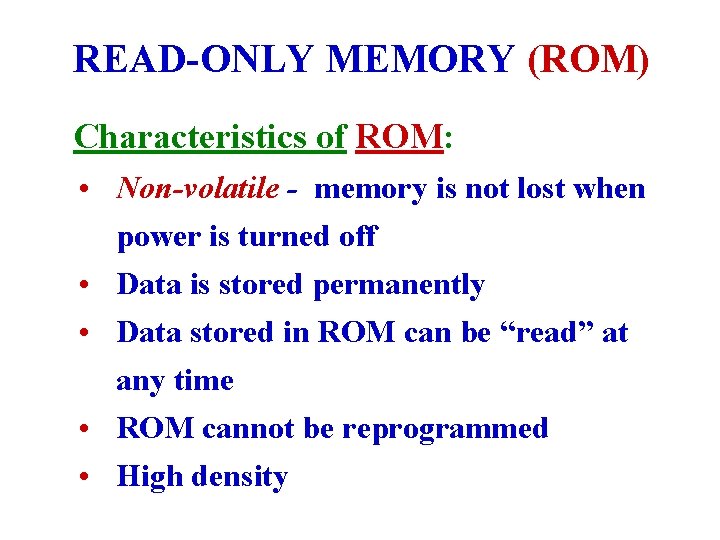 READ-ONLY MEMORY (ROM) Characteristics of ROM: • Non-volatile - memory is not lost when