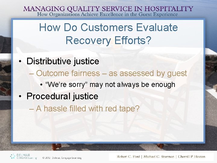 How Do Customers Evaluate Recovery Efforts? • Distributive justice – Outcome fairness – as