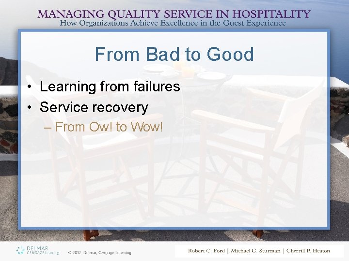 From Bad to Good • Learning from failures • Service recovery – From Ow!