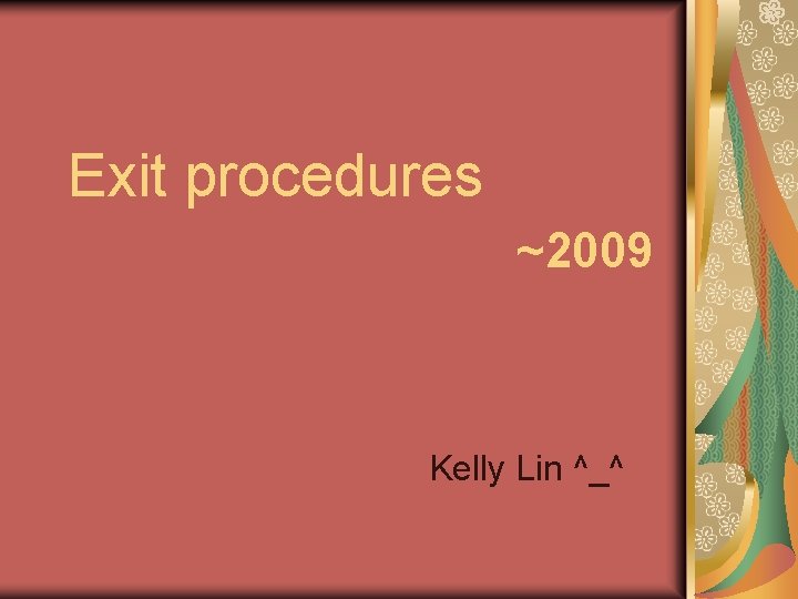 Exit procedures ~2009 Kelly Lin ^_^ 