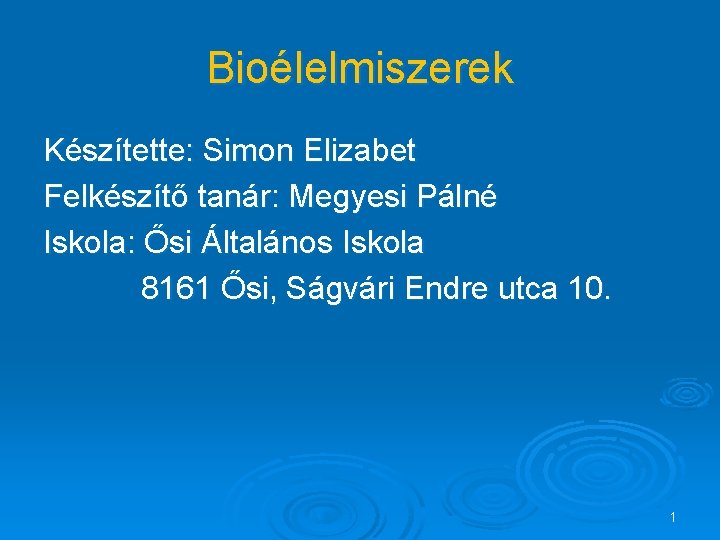 Bioélelmiszerek Készítette: Simon Elizabet Felkészítő tanár: Megyesi Pálné Iskola: Ősi Általános Iskola 8161 Ősi,