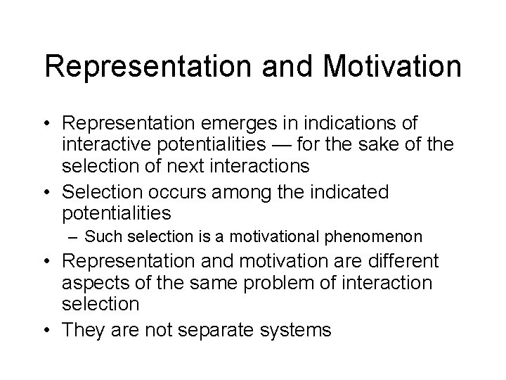 Representation and Motivation • Representation emerges in indications of interactive potentialities — for the