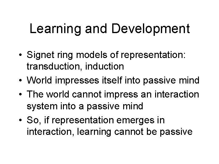Learning and Development • Signet ring models of representation: transduction, induction • World impresses