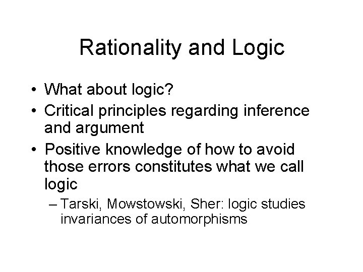 Rationality and Logic • What about logic? • Critical principles regarding inference and argument