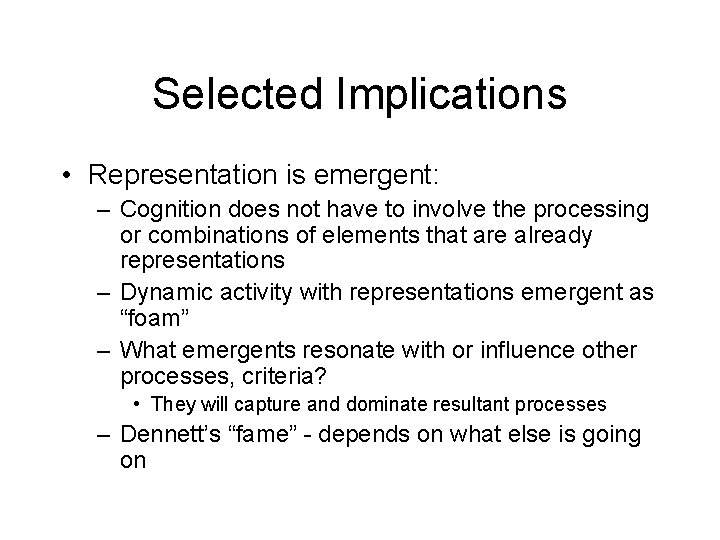 Selected Implications • Representation is emergent: – Cognition does not have to involve the