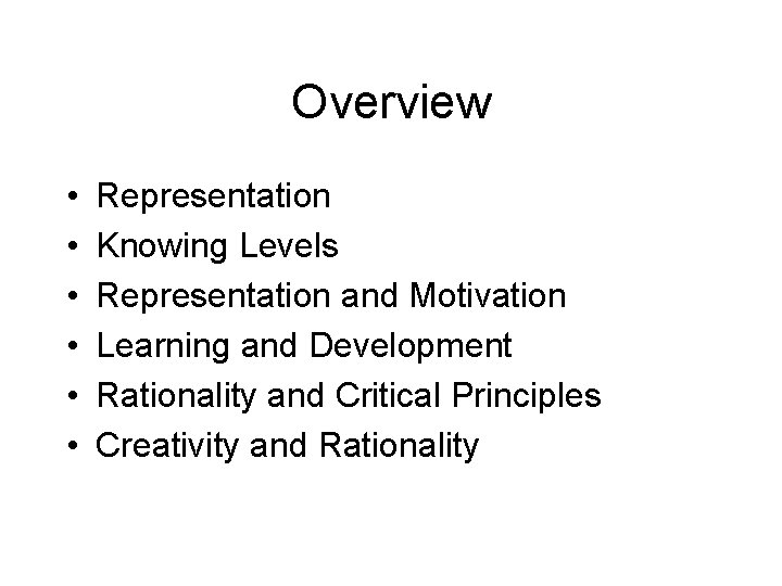 Overview • • • Representation Knowing Levels Representation and Motivation Learning and Development Rationality