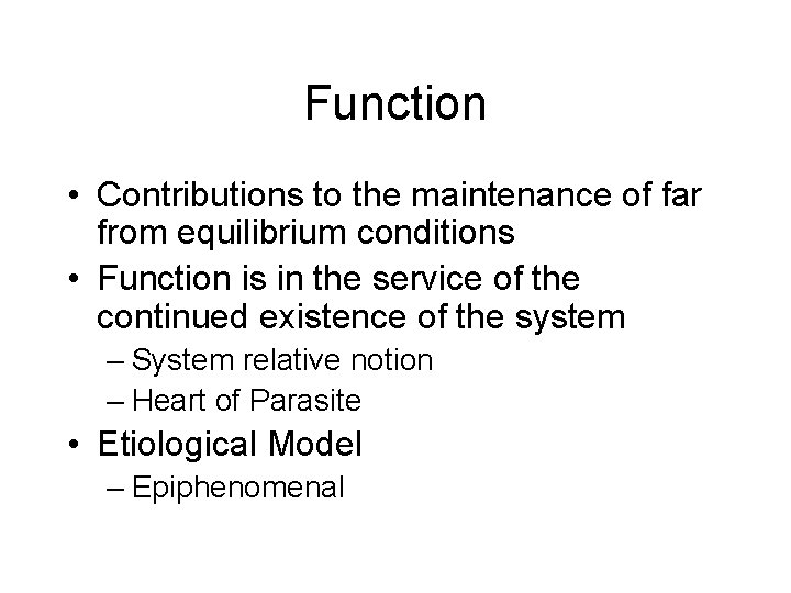 Function • Contributions to the maintenance of far from equilibrium conditions • Function is