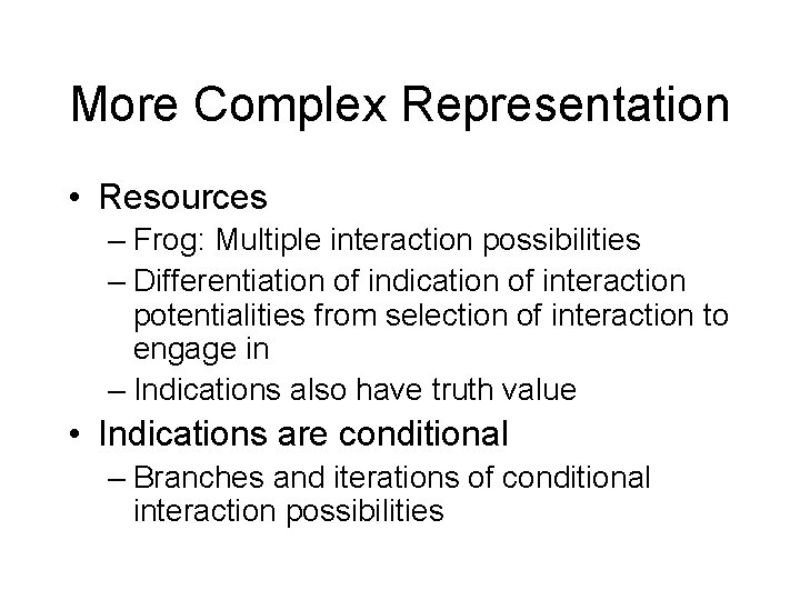 More Complex Representation • Resources – Frog: Multiple interaction possibilities – Differentiation of indication