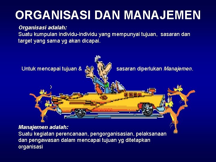 ORGANISASI DAN MANAJEMEN Organisasi adalah: Suatu kumpulan individu-individu yang mempunyai tujuan, sasaran dan target