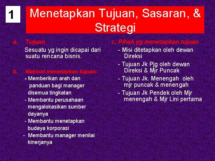 1 Menetapkan Tujuan, Sasaran, & Strategi a. Tujuan, Sesuatu yg ingin dicapai dari suatu