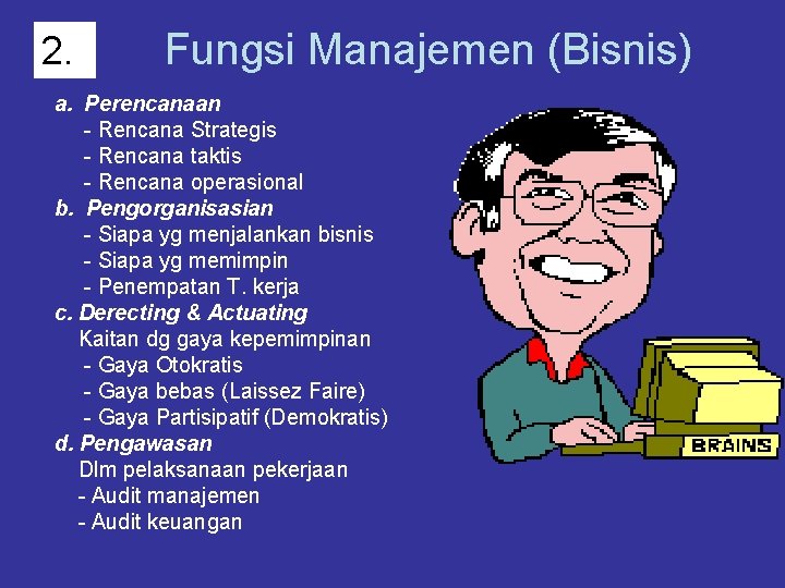 2. Fungsi Manajemen (Bisnis) a. Perencanaan - Rencana Strategis - Rencana taktis - Rencana