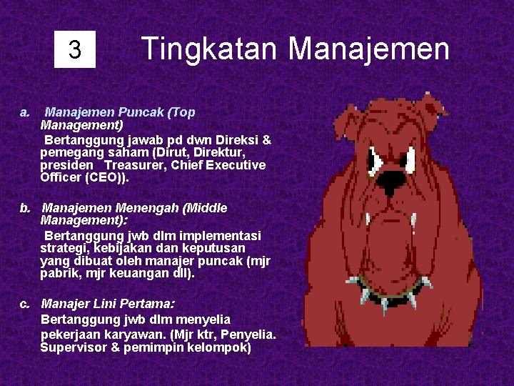 3 a. Tingkatan Manajemen Puncak (Top Management) Bertanggung jawab pd dwn Direksi & pemegang